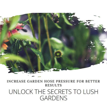 Unlock the Secrets: How to Increase Garden Hose Pressure for Lush Results - Lazy Pro